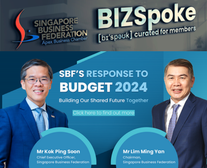BIZSpoke | 23 February 2024 - Singapore Businesses Positioned for Future Success with Comprehensive, Forward-Looking, Pro-Enterprise Budget